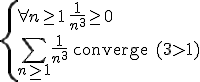 3$\{\forall n\ge1\,\fr{1}{n^3}\ge0\\\Bigsum_{n\ge1}\fr{1}{n^3}\ \rm{converge\ (3>1)
